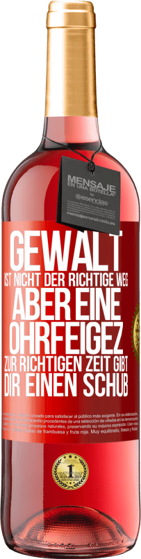 Kostenloser Versand | Roséwein ROSÉ Ausgabe Gewalt ist nicht der richtige Weg, aber eine Ohrfeige zur richtigen Zeit gibt Dir einen Schub Rote Markierung. Anpassbares Etikett Junger Wein Ernte 2023 Tempranillo