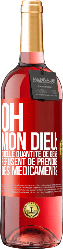 29,95 € Envoi gratuit | Vin rosé Édition ROSÉ Oh, mon Dieu: quelle quantité de gens refusent de prendre des médicaments Étiquette Rouge. Étiquette personnalisable Vin jeune Récolte 2023 Tempranillo