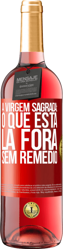 Envio grátis | Vinho rosé Edição ROSÉ A virgem sagrada: o que está lá fora sem remédio Etiqueta Vermelha. Etiqueta personalizável Vinho jovem Colheita 2023 Tempranillo