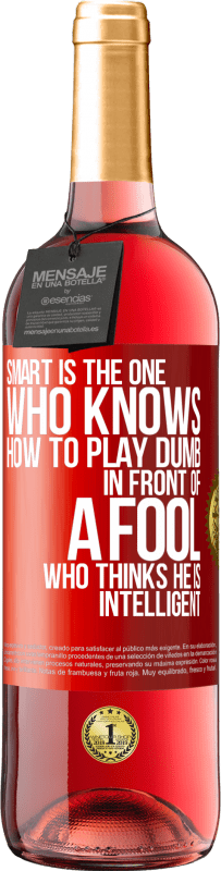 29,95 € Free Shipping | Rosé Wine ROSÉ Edition Smart is the one who knows how to play dumb ... in front of a fool who thinks he is intelligent Red Label. Customizable label Young wine Harvest 2025 Tempranillo