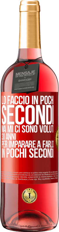 29,95 € Spedizione Gratuita | Vino rosato Edizione ROSÉ Lo faccio in pochi secondi, ma mi ci sono voluti 30 anni per imparare a farlo in pochi secondi Etichetta Rossa. Etichetta personalizzabile Vino giovane Raccogliere 2023 Tempranillo