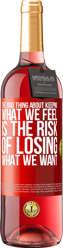 29,95 € | Rosé Wine ROSÉ Edition The bad thing about keeping what we feel is the risk of losing what we want Red Label. Customizable label Young wine Harvest 2023 Tempranillo