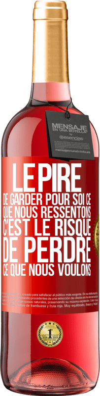 29,95 € | Vin rosé Édition ROSÉ Le pire de garder pour soi ce que nous ressentons c'est le risque de perdre ce que nous voulons Étiquette Rouge. Étiquette personnalisable Vin jeune Récolte 2023 Tempranillo