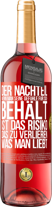 29,95 € | Roséwein ROSÉ Ausgabe Der Nachteil, wenn man seine Gefühle für sich behält, ist das Risiko, das zu verlieren, was man liebt Rote Markierung. Anpassbares Etikett Junger Wein Ernte 2025 Tempranillo