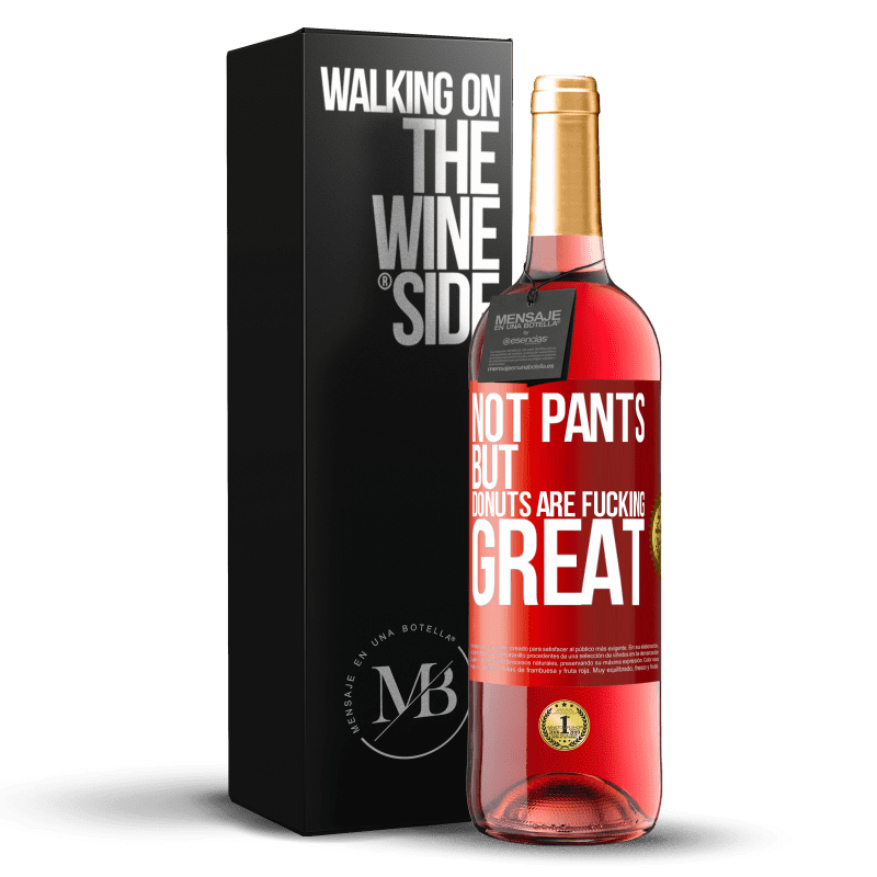 29,95 € Free Shipping | Rosé Wine ROSÉ Edition Not pants, but donuts are fucking great Red Label. Customizable label Young wine Harvest 2023 Tempranillo