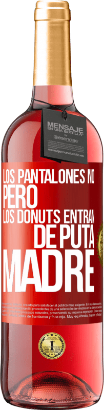 29,95 € | Vino Rosado Edición ROSÉ Los pantalones no, pero los donuts entran de puta madre Etiqueta Roja. Etiqueta personalizable Vino joven Cosecha 2023 Tempranillo