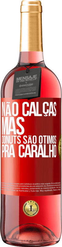 29,95 € | Vinho rosé Edição ROSÉ Não calças, mas donuts são ótimos pra caralho Etiqueta Vermelha. Etiqueta personalizável Vinho jovem Colheita 2023 Tempranillo