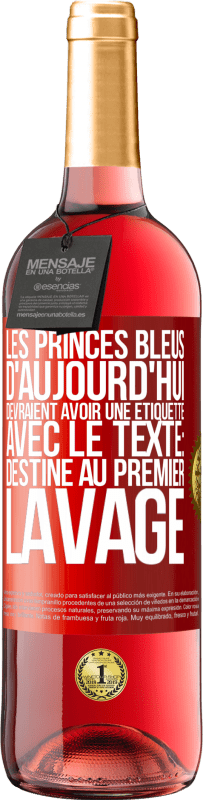 Envoi gratuit | Vin rosé Édition ROSÉ Les princes bleus d'aujourd'hui devraient avoir une étiquette avec le texte: Destine au premier lavage Étiquette Rouge. Étiquette personnalisable Vin jeune Récolte 2023 Tempranillo