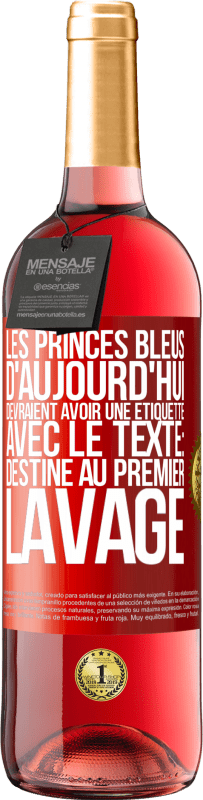 29,95 € | Vin rosé Édition ROSÉ Les princes bleus d'aujourd'hui devraient avoir une étiquette avec le texte: Destine au premier lavage Étiquette Rouge. Étiquette personnalisable Vin jeune Récolte 2025 Tempranillo