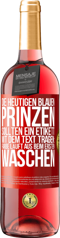 Kostenloser Versand | Roséwein ROSÉ Ausgabe Die heutigen blauen Prinzen sollten ein Etikett mit dem Text tragen: Farbe läuft aus beim ersten Waschen Rote Markierung. Anpassbares Etikett Junger Wein Ernte 2023 Tempranillo