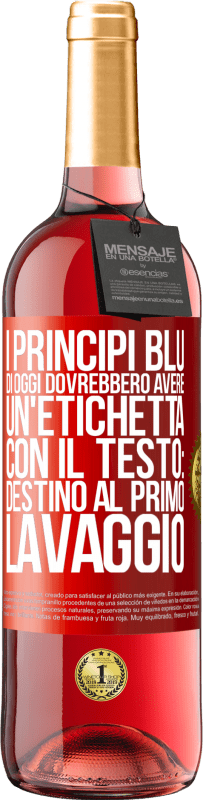 Spedizione Gratuita | Vino rosato Edizione ROSÉ I principi blu di oggi dovrebbero avere un'etichetta con il testo: Destino al primo lavaggio Etichetta Rossa. Etichetta personalizzabile Vino giovane Raccogliere 2023 Tempranillo