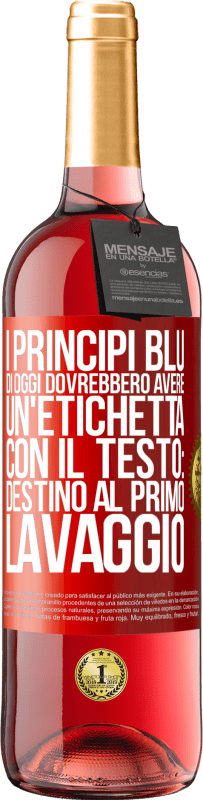 29,95 € | Vino rosato Edizione ROSÉ I principi blu di oggi dovrebbero avere un'etichetta con il testo: Destino al primo lavaggio Etichetta Rossa. Etichetta personalizzabile Vino giovane Raccogliere 2025 Tempranillo