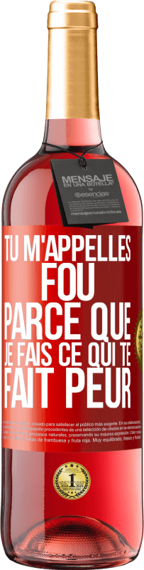 Envoi gratuit | Vin rosé Édition ROSÉ Tu m'appelles fou parce que je fais ce qui te fait peur Étiquette Rouge. Étiquette personnalisable Vin jeune Récolte 2023 Tempranillo