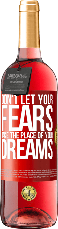 29,95 € Free Shipping | Rosé Wine ROSÉ Edition Don't let your fears take the place of your dreams Red Label. Customizable label Young wine Harvest 2023 Tempranillo