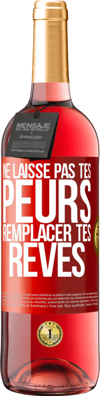 «Ne laisse pas tes peurs remplacer tes rêves» Édition ROSÉ