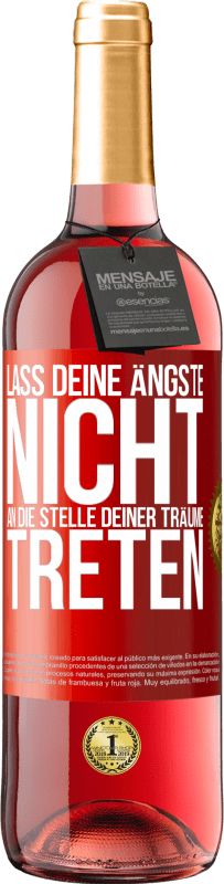 Kostenloser Versand | Roséwein ROSÉ Ausgabe Lass deine Ängste nicht an die Stelle deiner Träume treten Rote Markierung. Anpassbares Etikett Junger Wein Ernte 2023 Tempranillo