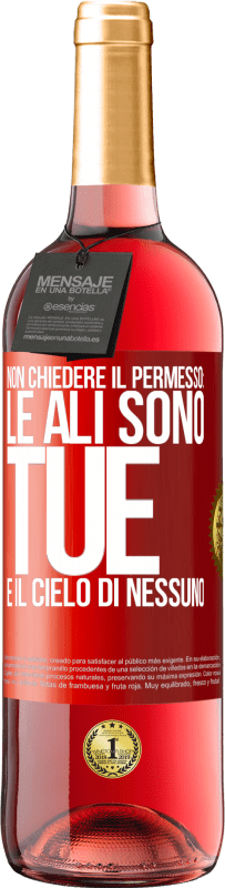 «Non chiedere il permesso: le ali sono tue e il cielo di nessuno» Edizione ROSÉ