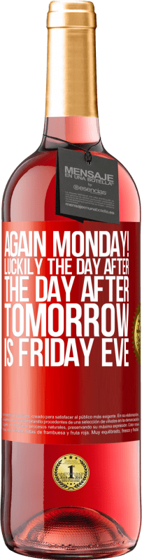 29,95 € Free Shipping | Rosé Wine ROSÉ Edition Again Monday! Luckily the day after the day after tomorrow is Friday eve Red Label. Customizable label Young wine Harvest 2025 Tempranillo