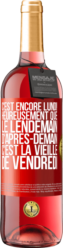 «C'est encore lundi! Heureusement que le lendemain d'après-demain, c'est la vieille de vendredi» Édition ROSÉ