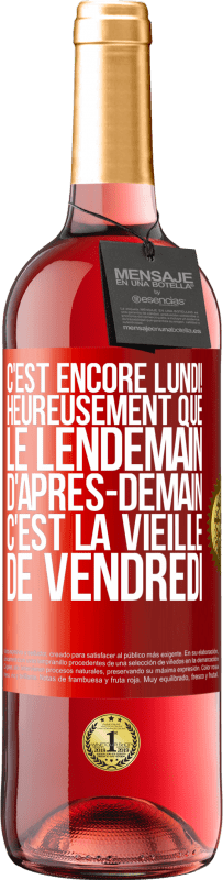 29,95 € Envoi gratuit | Vin rosé Édition ROSÉ C'est encore lundi! Heureusement que le lendemain d'après-demain, c'est la vieille de vendredi Étiquette Rouge. Étiquette personnalisable Vin jeune Récolte 2025 Tempranillo