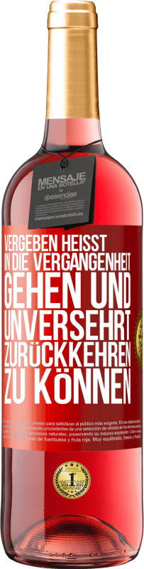 Kostenloser Versand | Roséwein ROSÉ Ausgabe Vergeben heißt, in die Vergangenheit gehen und unversehrt zurückkehren zu können Rote Markierung. Anpassbares Etikett Junger Wein Ernte 2023 Tempranillo