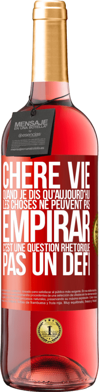 29,95 € Envoi gratuit | Vin rosé Édition ROSÉ Chère vie, Quand je dis qu'aujourd'hui les choses ne peuvent pas empirar, c'est une question rhétorique, pas un défi Étiquette Rouge. Étiquette personnalisable Vin jeune Récolte 2023 Tempranillo