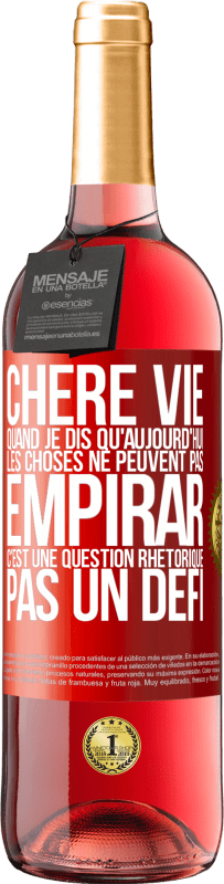 29,95 € | Vin rosé Édition ROSÉ Chère vie, Quand je dis qu'aujourd'hui les choses ne peuvent pas empirar, c'est une question rhétorique, pas un défi Étiquette Rouge. Étiquette personnalisable Vin jeune Récolte 2025 Tempranillo