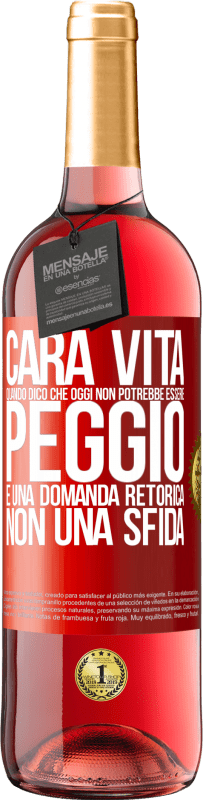 Spedizione Gratuita | Vino rosato Edizione ROSÉ Cara vita, quando dico che oggi non potrebbe essere peggio, è una domanda retorica, non una sfida Etichetta Rossa. Etichetta personalizzabile Vino giovane Raccogliere 2023 Tempranillo