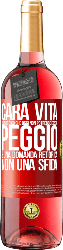 29,95 € | Vino rosato Edizione ROSÉ Cara vita, quando dico che oggi non potrebbe essere peggio, è una domanda retorica, non una sfida Etichetta Rossa. Etichetta personalizzabile Vino giovane Raccogliere 2025 Tempranillo