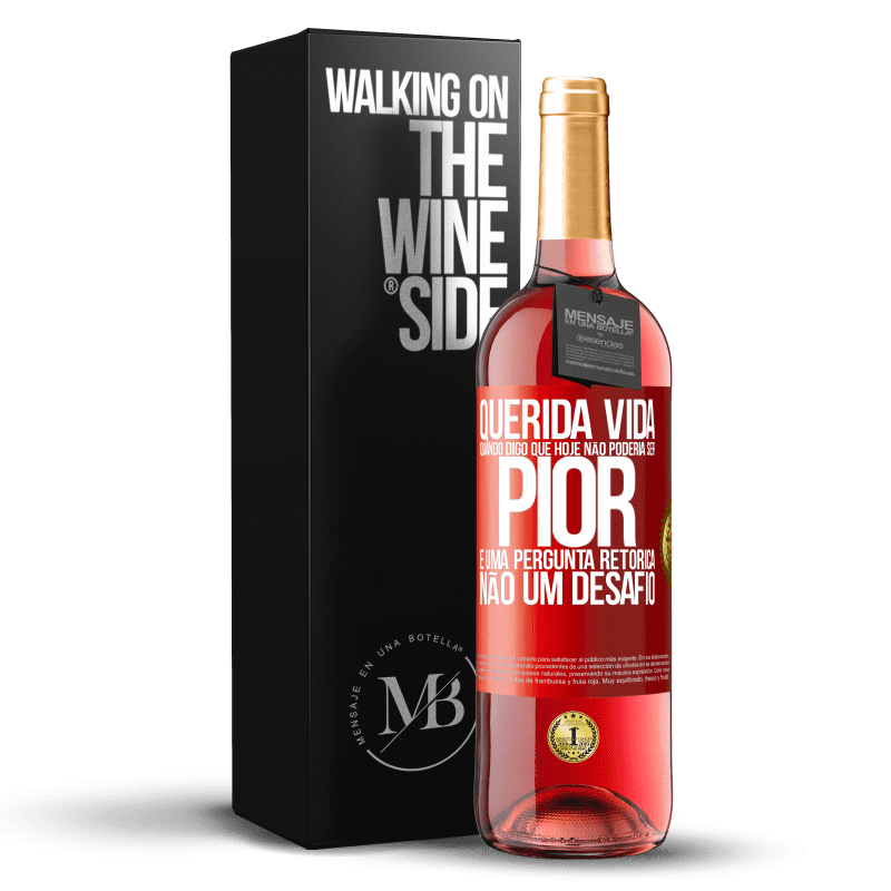 29,95 € Envio grátis | Vinho rosé Edição ROSÉ Querida vida, Quando digo que hoje não poderia ser pior, é uma pergunta retórica, não um desafio Etiqueta Vermelha. Etiqueta personalizável Vinho jovem Colheita 2023 Tempranillo