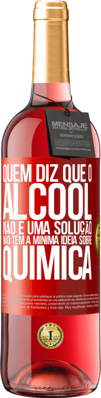 29,95 € | Vinho rosé Edição ROSÉ Quem diz que o álcool não é uma solução não tem a mínima ideia sobre química Etiqueta Vermelha. Etiqueta personalizável Vinho jovem Colheita 2024 Tempranillo