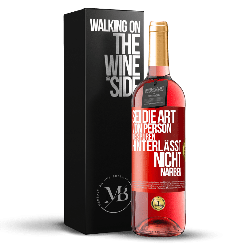 29,95 € Kostenloser Versand | Roséwein ROSÉ Ausgabe Sei die Art von Person, die Spuren hinterlässt, nicht Narben Rote Markierung. Anpassbares Etikett Junger Wein Ernte 2023 Tempranillo