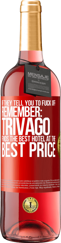 29,95 € | Rosé Wine ROSÉ Edition If they tell you to fuck off, remember: Trivago finds the best hotel at the best price Red Label. Customizable label Young wine Harvest 2024 Tempranillo