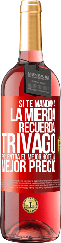 Envío gratis | Vino Rosado Edición ROSÉ Si te mandan a la mierda, recuerda: Trivago encuentra el mejor hotel al mejor precio Etiqueta Roja. Etiqueta personalizable Vino joven Cosecha 2023 Tempranillo