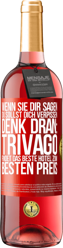 29,95 € | Roséwein ROSÉ Ausgabe Wenn sie dir sagen, du sollst dich verpissen, denk dran: Trivago findet das beste Hotel zum besten Preis Rote Markierung. Anpassbares Etikett Junger Wein Ernte 2024 Tempranillo