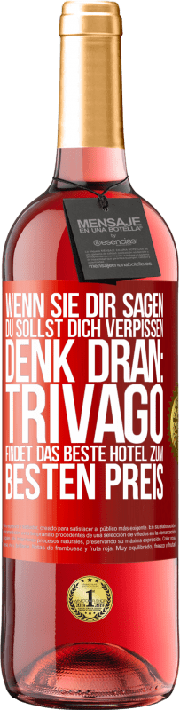 29,95 € | Roséwein ROSÉ Ausgabe Wenn sie dir sagen, du sollst dich verpissen, denk dran: Trivago findet das beste Hotel zum besten Preis Rote Markierung. Anpassbares Etikett Junger Wein Ernte 2025 Tempranillo