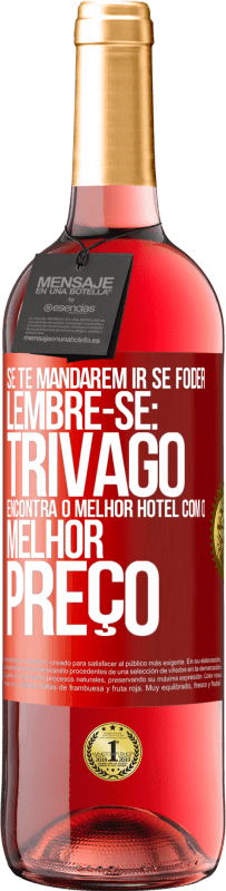 Envio grátis | Vinho rosé Edição ROSÉ Se te mandarem ir se foder, lembre-se: Trivago encontra o melhor hotel com o melhor preço Etiqueta Vermelha. Etiqueta personalizável Vinho jovem Colheita 2023 Tempranillo