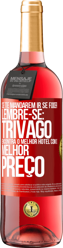 29,95 € | Vinho rosé Edição ROSÉ Se te mandarem ir se foder, lembre-se: Trivago encontra o melhor hotel com o melhor preço Etiqueta Vermelha. Etiqueta personalizável Vinho jovem Colheita 2025 Tempranillo
