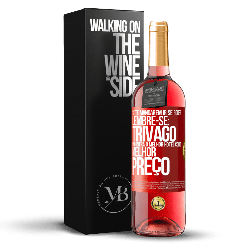 29,95 € Envio grátis | Vinho rosé Edição ROSÉ Se te mandarem ir se foder, lembre-se: Trivago encontra o melhor hotel com o melhor preço Etiqueta Vermelha. Etiqueta personalizável Vinho jovem Colheita 2023 Tempranillo