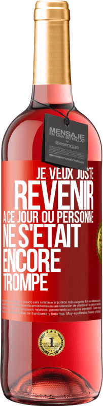 «Je veux juste revenir à ce jour où personne ne s'était encore trompé» Édition ROSÉ