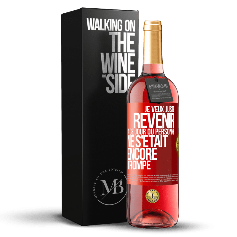 29,95 € Envoi gratuit | Vin rosé Édition ROSÉ Je veux juste revenir à ce jour où personne ne s'était encore trompé Étiquette Rouge. Étiquette personnalisable Vin jeune Récolte 2023 Tempranillo