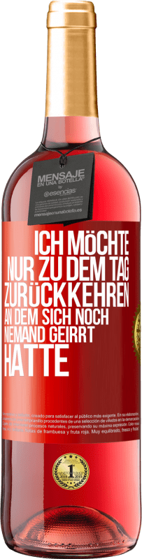 Kostenloser Versand | Roséwein ROSÉ Ausgabe Ich möchte nur zu dem Tag zurückkehren, an dem sich noch niemand geirrt hatte Rote Markierung. Anpassbares Etikett Junger Wein Ernte 2023 Tempranillo