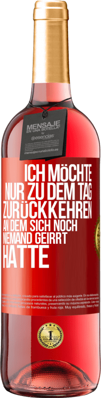 29,95 € Kostenloser Versand | Roséwein ROSÉ Ausgabe Ich möchte nur zu dem Tag zurückkehren, an dem sich noch niemand geirrt hatte Rote Markierung. Anpassbares Etikett Junger Wein Ernte 2025 Tempranillo