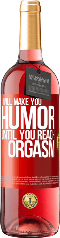 29,95 € Free Shipping | Rosé Wine ROSÉ Edition I will make you humor until you reach orgasm Red Label. Customizable label Young wine Harvest 2025 Tempranillo