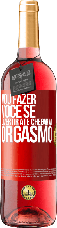 Envio grátis | Vinho rosé Edição ROSÉ Vou fazer você se divertir até chegar ao orgasmo Etiqueta Vermelha. Etiqueta personalizável Vinho jovem Colheita 2023 Tempranillo