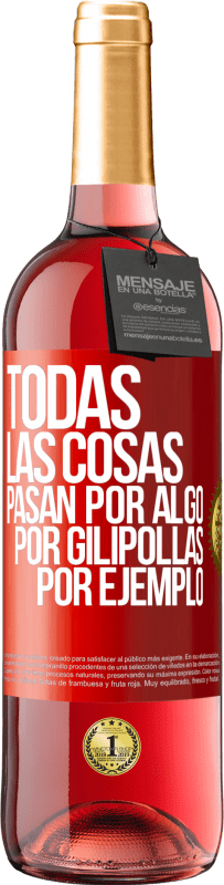 29,95 € Envío gratis | Vino Rosado Edición ROSÉ Todas las cosas pasan por algo, por gilipollas por ejemplo Etiqueta Roja. Etiqueta personalizable Vino joven Cosecha 2025 Tempranillo