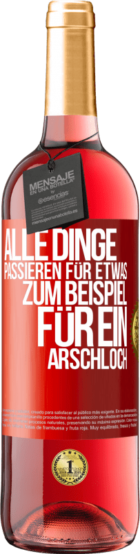 Kostenloser Versand | Roséwein ROSÉ Ausgabe Alle Dinge passieren für etwas, zum Beispiel für ein Arschloch Rote Markierung. Anpassbares Etikett Junger Wein Ernte 2023 Tempranillo