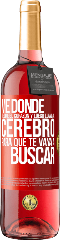 29,95 € Envío gratis | Vino Rosado Edición ROSÉ Ve donde te guíe el corazón y luego llama al cerebro para que te vaya a buscar Etiqueta Roja. Etiqueta personalizable Vino joven Cosecha 2025 Tempranillo