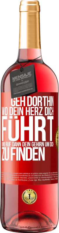 29,95 € | Roséwein ROSÉ Ausgabe Geh dorthin, wo dein Herz dich führt, und ruf dann dein Gehirn, um dich zu finden Rote Markierung. Anpassbares Etikett Junger Wein Ernte 2024 Tempranillo