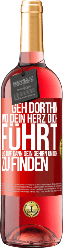 «Geh dorthin, wo dein Herz dich führt, und ruf dann dein Gehirn, um dich zu finden» ROSÉ Ausgabe